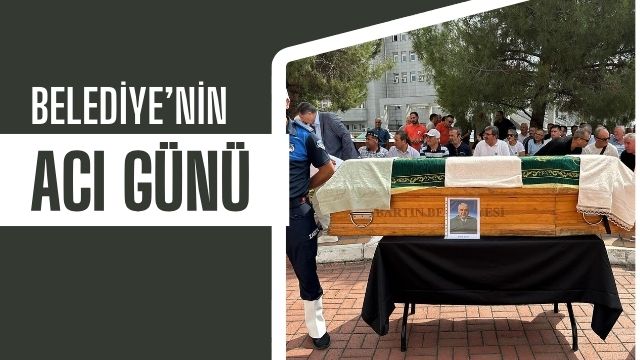 BELEDİYE’NİN ACI GÜNÜ