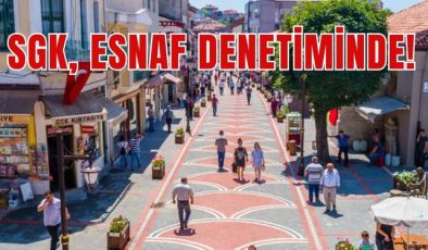 SGK, ESNAF DENETİMİNDE!