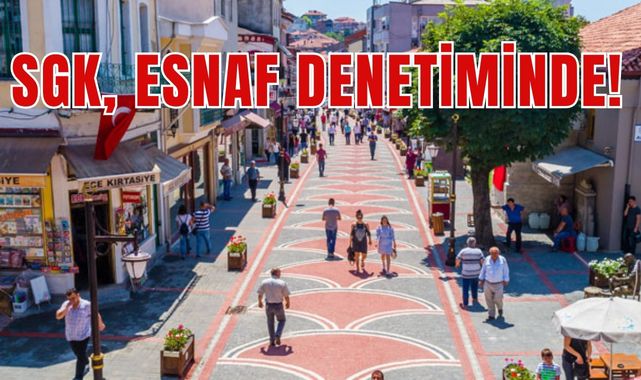SGK, ESNAF DENETİMİNDE!