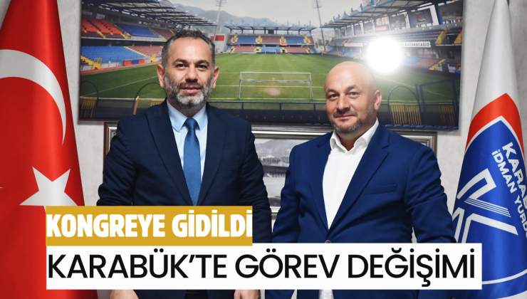 KARABÜK’TE GÖREV DEĞİŞİMİ