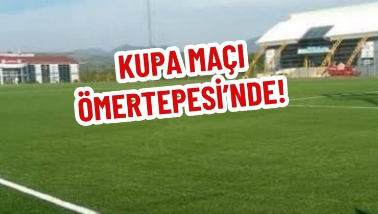 KUPA MAÇI ÖMERTEPESİ’NDE! 