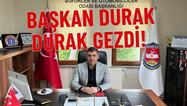 BAŞKAN DURAK DURAK GEZDİ!