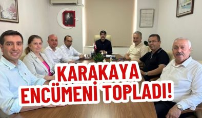 KARAKAYA ENCÜMENİ TOPLADI!