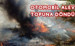 OTOMOBİL ALEV TOPUNA DÖNDÜ