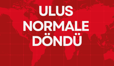 ULUS NORMALE DÖNDÜ