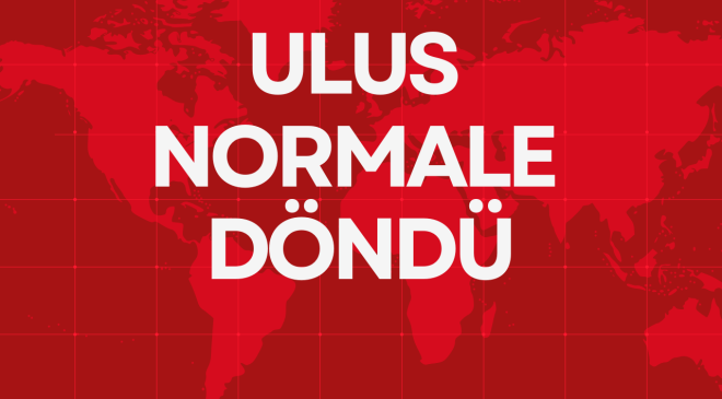 ULUS NORMALE DÖNDÜ