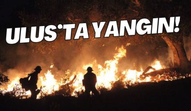 ULUS’TA YANGIN!