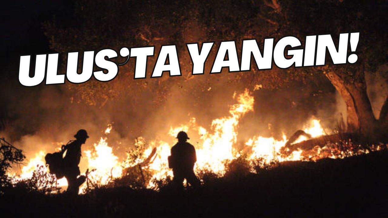 ULUS’TA YANGIN!