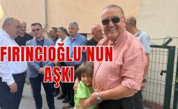 FIRINCIOĞLU’NUN AŞKI
