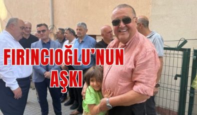 FIRINCIOĞLU’NUN AŞKI