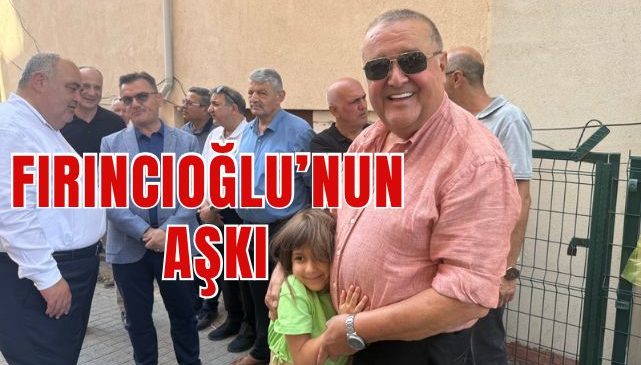 FIRINCIOĞLU’NUN AŞKI