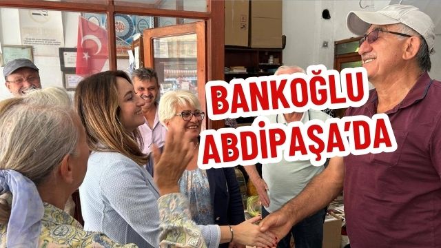BANKOĞLU ABDİPAŞA’DA