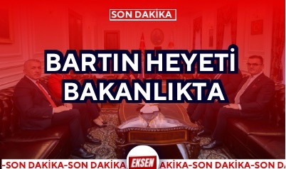 BARTIN HEYETİ BAKANLIKTA