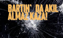 BARTIN’DA AKIL ALMAZ KAZA!