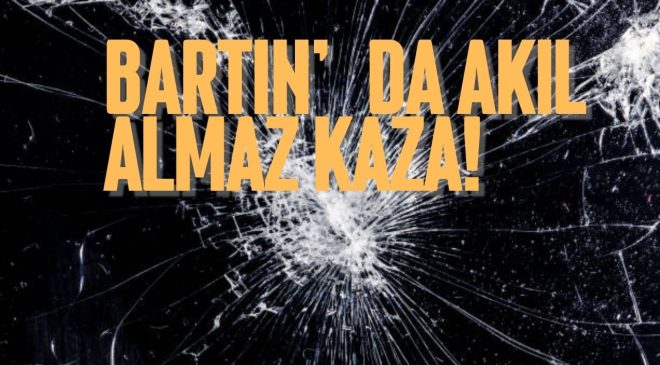 BARTIN’DA AKIL ALMAZ KAZA!