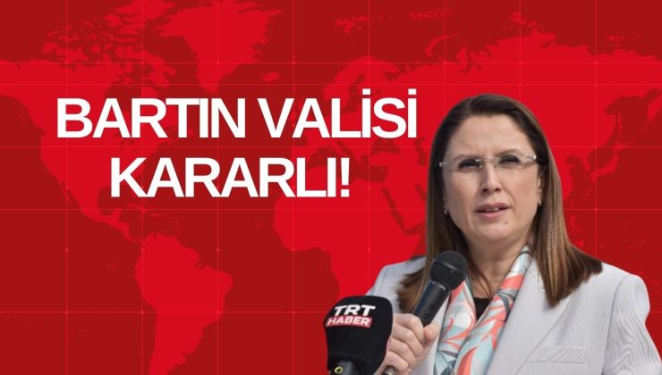 BARTIN VALİSİ KARARLI!