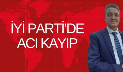 İYİ Parti’de Acı Kayıp