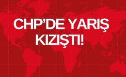 CHP’DE YARIŞ KIZIŞTI!