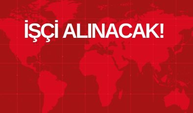 İŞÇİ ALINACAK!