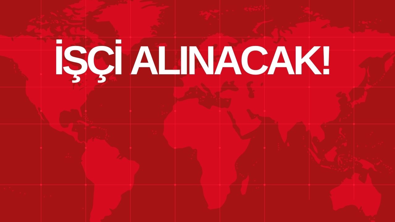 İŞÇİ ALINACAK!