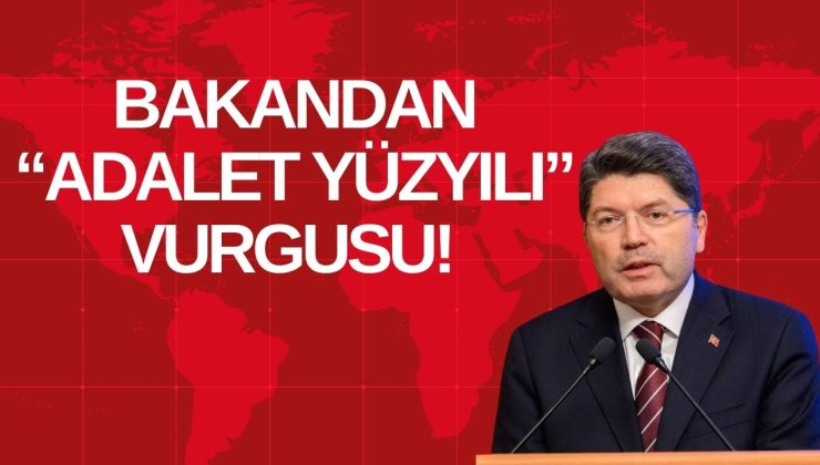 BAKANDAN “ADALET YÜZYILI” VURGUSU!
