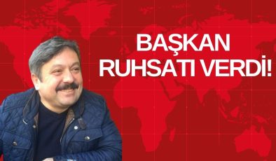 BAŞKAN RUHSATI VERDİ!