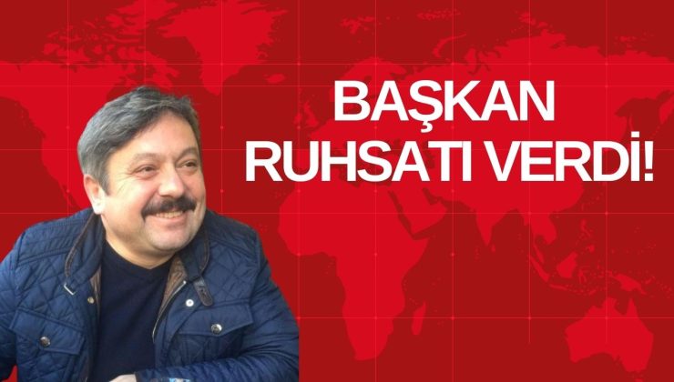 BAŞKAN RUHSATI VERDİ!
