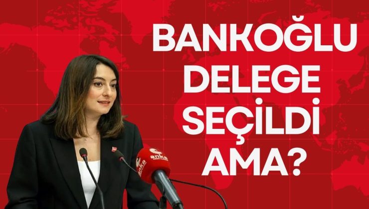 BANKOĞLU DELEGE SEÇİLDİ AMA?