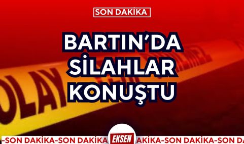 BARTIN’DA SİLAHLAR KONUŞTU