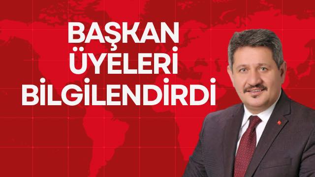 BAŞKAN ÜYELERİ BİLGİLENDİRDİ   