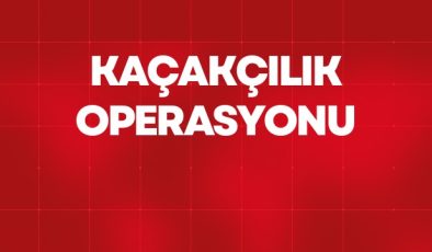 KAÇAKÇILIK OPERASYONU