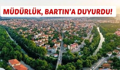 MÜDÜRLÜK, BARTIN’A DUYURDU!