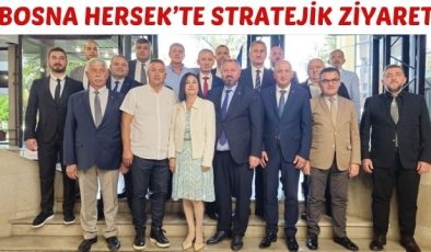 BOSNA HERSEK’TE STRATEJİK ZİYARET