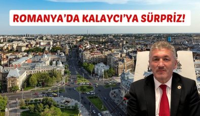 ROMANYA’DA KALAYCI’YA SÜRPRİZ!