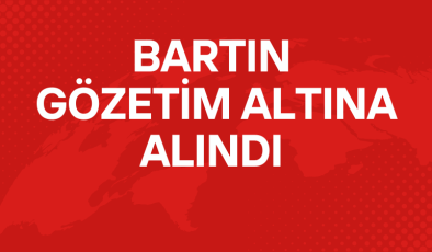 BARTIN GÖZETİM ALTINA ALINDI 