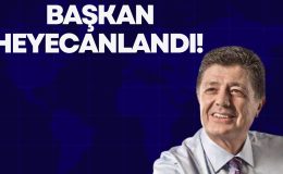 BAŞKAN HEYECANLANDI!