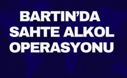 BARTIN’DA SAHTE ALKOL OPERASYONU