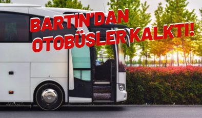 BARTIN’DAN OTOBÜSLER KALKTI!