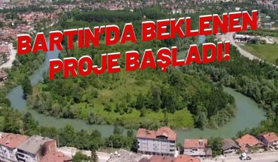 BARTIN’DA BEKLENEN PROJE BAŞLADI!