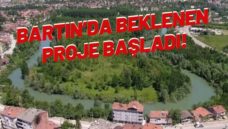 BARTIN’DA BEKLENEN PROJE BAŞLADI!