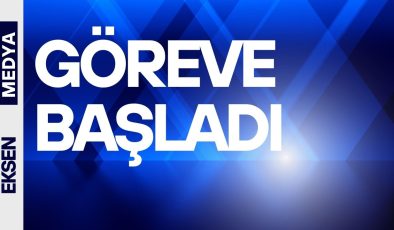 GÖREVE BAŞLADI