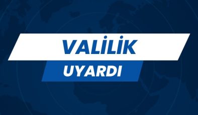 VALİLİK UYARDI