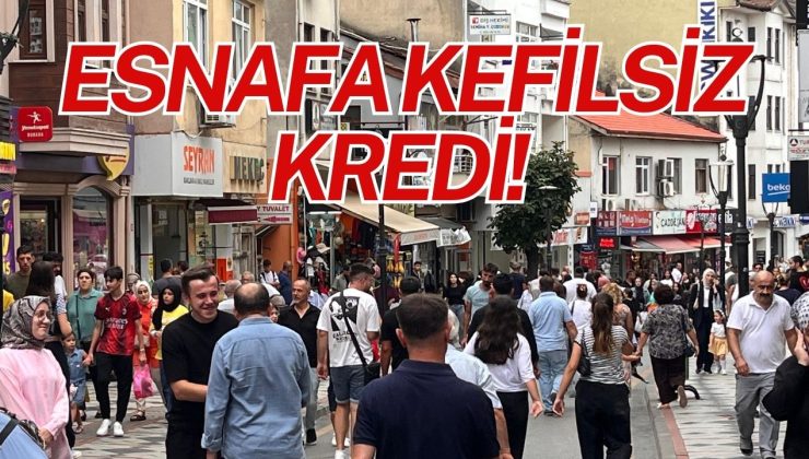 ESNAFA KEFİLSİZ KREDİ!