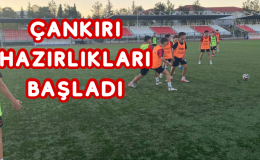 ÇANKIRI HAZIRLIKLARI BAŞLADI