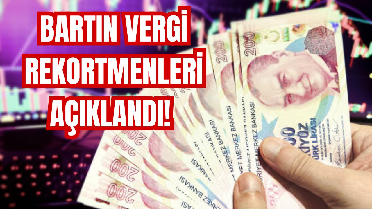 BARTIN VERGİ REKORTMENLERİ AÇIKLANDI!
