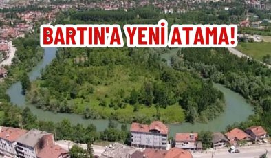 BARTIN’A YENİ ATAMA!
