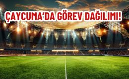 ÇAYCUMA’DA GÖREV DAĞILIMI!
