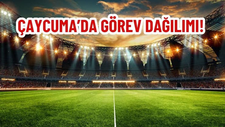 ÇAYCUMA’DA GÖREV DAĞILIMI!