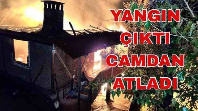 YANGIN ÇIKTI CAMDAN ATLADI