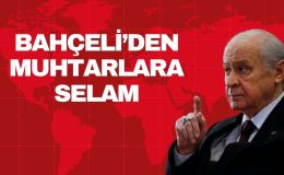BAHÇELİ’DEN MUHTARLARA SELAM
